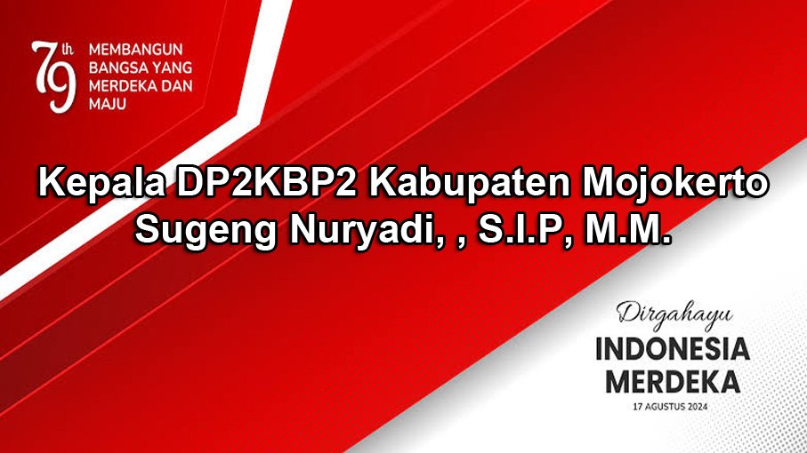 Kepala DP2KBP2 Kabupaten Mojokerto Mengucapkan Dirgahayu RI Ke-79 Tahun