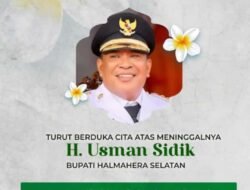 Pimpinan Dan Segenap Keluarga Besar Hiti Hala Basudara Kabupaten Halmahera Selatan Turut Berduka Cita Atas Meninggalnya Bupati Hi. Usman Sidik