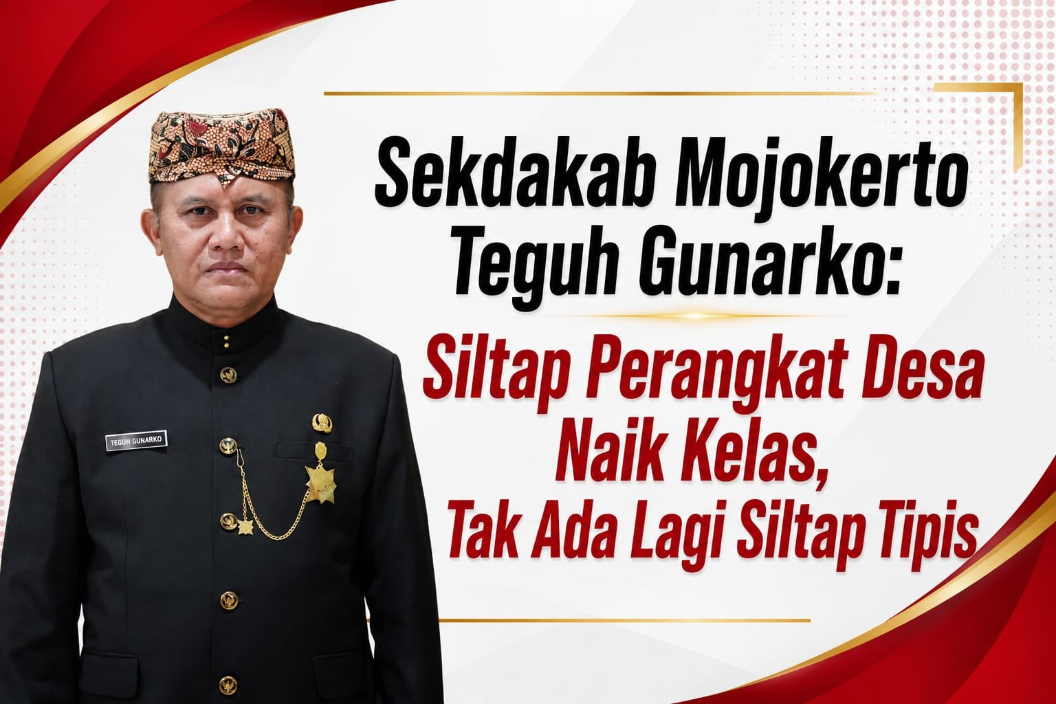 Sekdakab Mojokerto Teguh Gunarko: Siltap Perangkat Desa Naik Kelas, Tak Ada Lagi Siltap Tipis