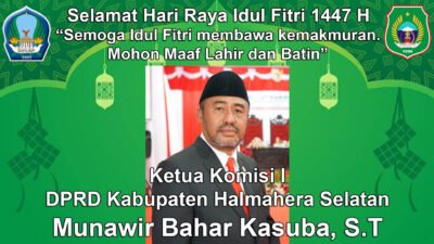 Ketua Komisi I DPRD Kabupaten Halmahera Selatan Mengucapkan Selamat Hari Raya Idul Fitri 1447 H