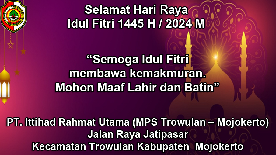 PT. Ittihad Rahmat Utama (MPS Trowulan - Mojokerto) Mengucapkan Selamat Hari Raya Idul Fitri 1445/2024