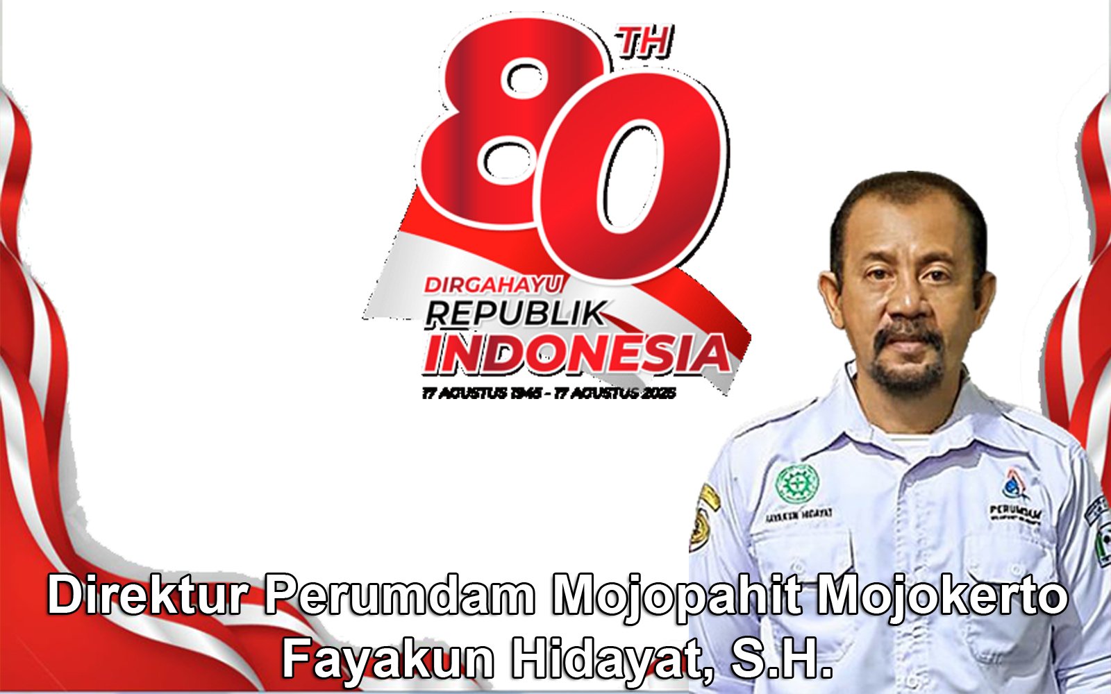 Direktur Perumdam Mojopahit Mojokerto Mengucapkan Hari Ulang Tahun ke-80 Republik Indonesia