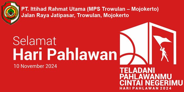PT. Ittihad Rahmat Utama (MPS Trowulan – Mojokerto) Mengucapkan Selamat Hari Pahlawan 2024