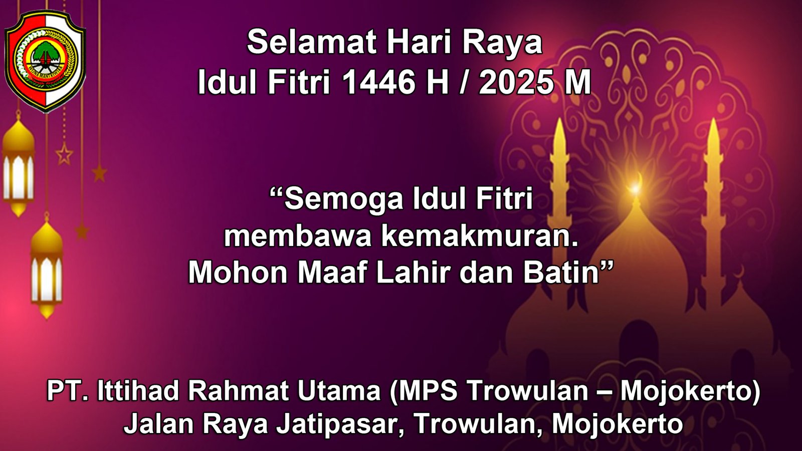 PT. Ittihad Rahmat Utama (MPS Trowulan – Mojokerto) Mengucapkan Selamat Hari Raya Idul Firi 1446 H