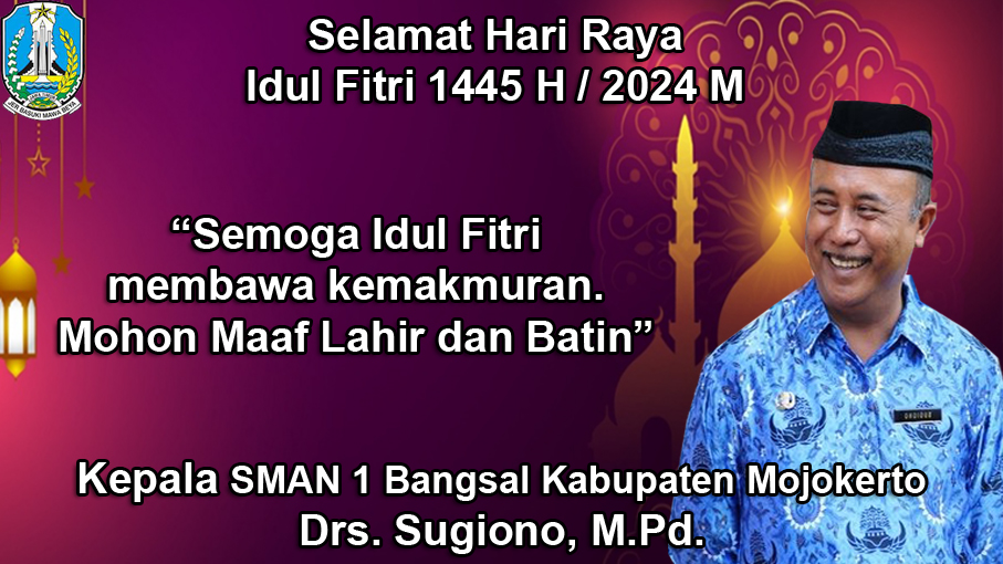 Kepala SMAN 1 Bangsal Kabupaten Mojokerto Mengucapkan Selamat Hari Raya Idul Fitri 1445/2024