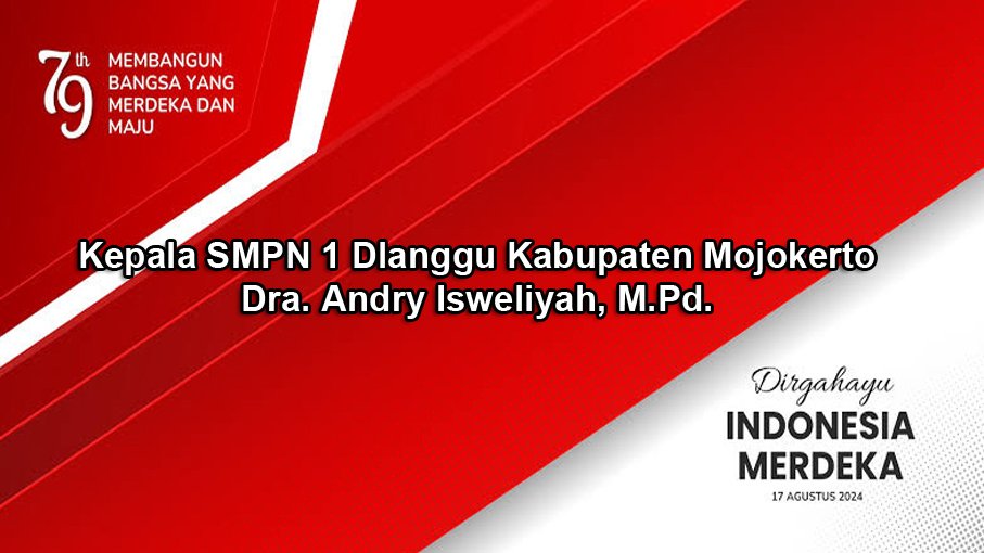 Kepala SMPN 1 Dlanggu Kabupaten Mojokerto Mengucapkan Dirgahayu RI Ke-79 Tahun