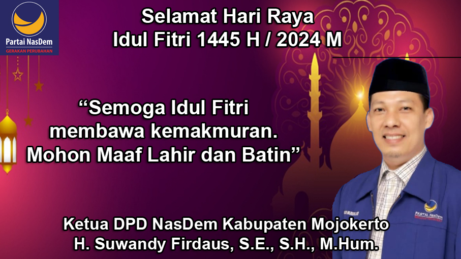 Ketua DPD NasDem Kabupaten Mojokerto Mengucapkan Selamat Hari Raya Idul Fitri 1445/2024