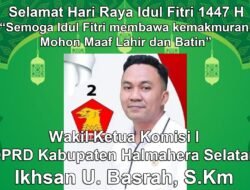 Wakil Ketua Komisi I DPRD Kabupaten Halmahera Selatan Mengucapkan Selamat Hari Raya Idul Fitri 1447 H