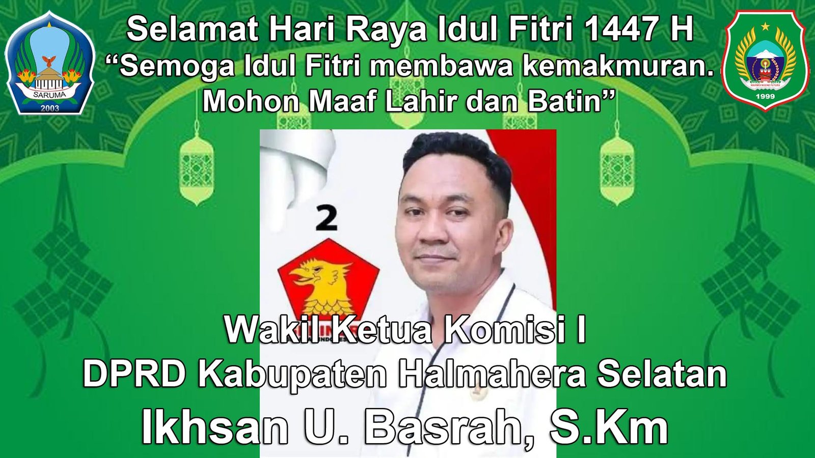 Wakil Ketua Komisi I DPRD Kabupaten Halmahera Selatan Mengucapkan Selamat Hari Raya Idul Fitri 1447 H