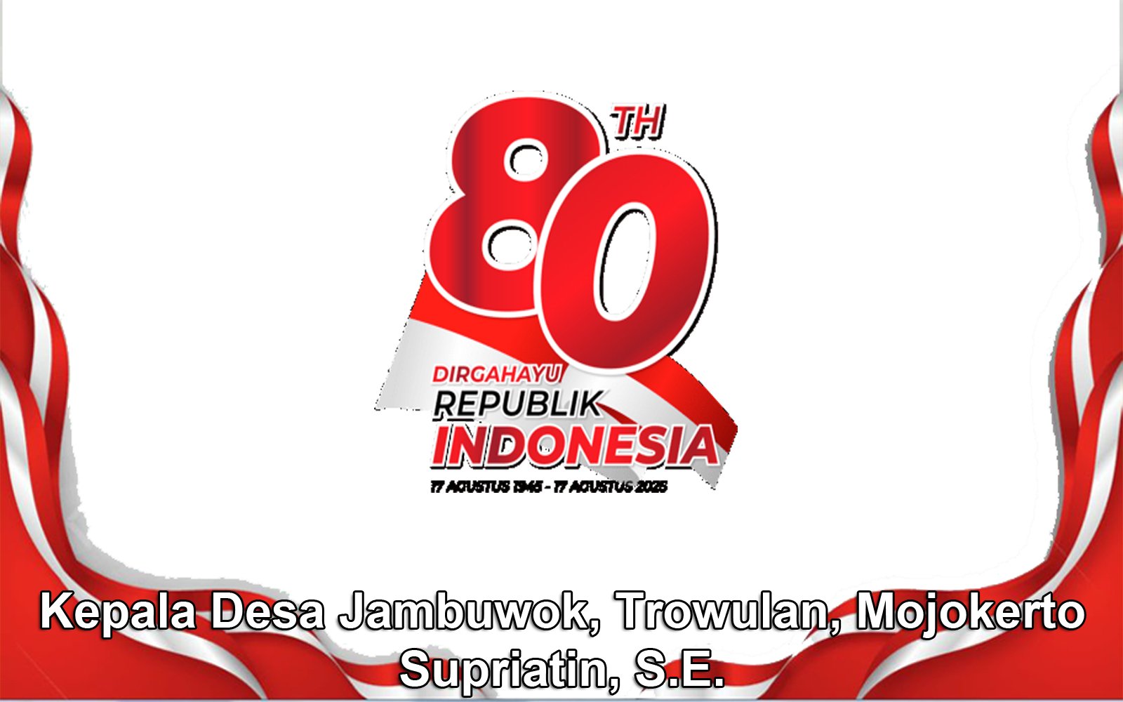 Kepala Desa Jambuwok, Trowulan, Mojokerto Mengucapkan Selamat HUT ke-80 RI