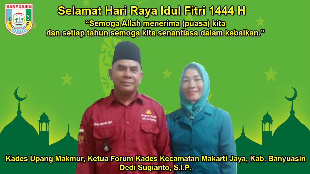 Kepala Desa Upang Makmur Kecamatan Makarti Jaya Kabupaten Banyuasin Mengucapkan Selamat Hari Raya Idul Fitri 1444 H