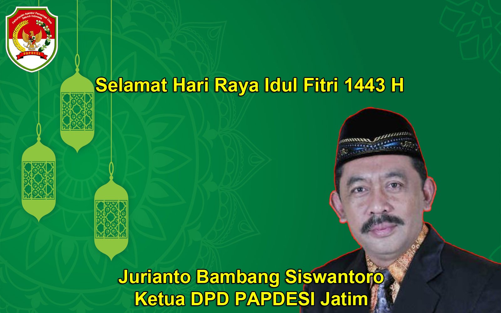 Ketua DPD PAPDESI Jatim Jurianto Bambang Siswantoro Mengucapkan Selamat Hari Raya Idul Fitri 1443 H