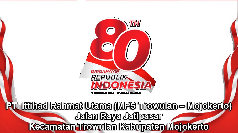 PT. Ittihad Rahmat Utama (MPS Trowulan – Mojokerto) Mengucapkan Dirgahayu RI Ke-80 Tahun