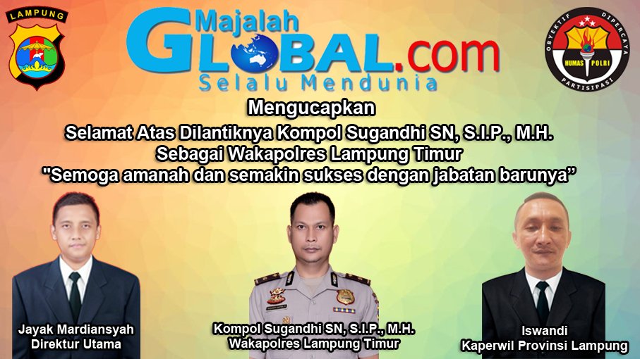 majalahglobal.com Mengucapkan Selamat Atas Dilantiknya Kompol Sugandhi SN, S.I.P., M.H. Wakapolres Lampung Timur