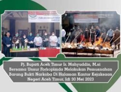 PJ. BUPATI ACEH TIMUR MELAKUKAN PEMUSNAHAN BARANG BUKTI NARKOBA BERSAMA UNSUR FORKOPIMDA