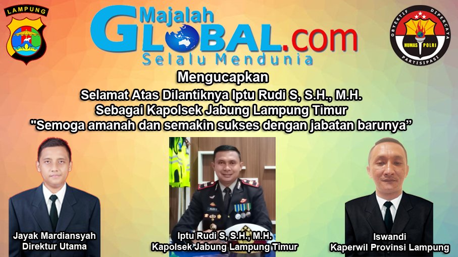 majalahglobal.com Mengucapkan Selamat Atas Dilantiknya Iptu Rudi S, S.H., M.H. Kapolsek Jabung Lampung Timur