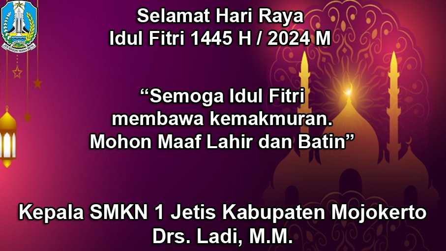 Kepala SMKN 1 Jetis Kabupaten Mojokerto Mengucapkan Selamat Hari Raya Idul Fitri 1445/2024
