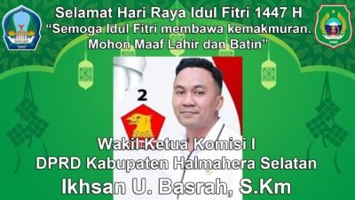 Wakil Ketua Komisi I DPRD Kabupaten Halmahera Selatan Mengucapkan Selamat Hari Raya Idul Fitri 1447 H